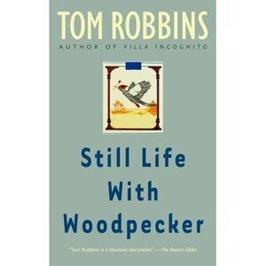 Still Life with Woodpecker -- Tom Robbins